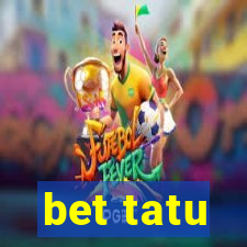 bet tatu